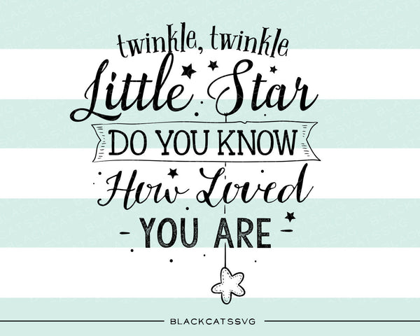 Twinkle Twinkle Little Star Do You Know How Loved You Are Svg Png