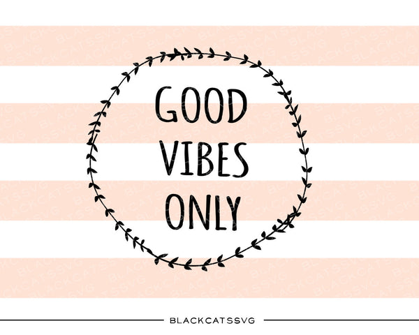 Good Vibes Only Be Positive Inspirational Quote Svg Png Dxf Digital Cutting  File – artprintfile