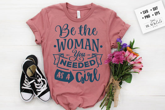 Be the woman you needed as a girl SVG