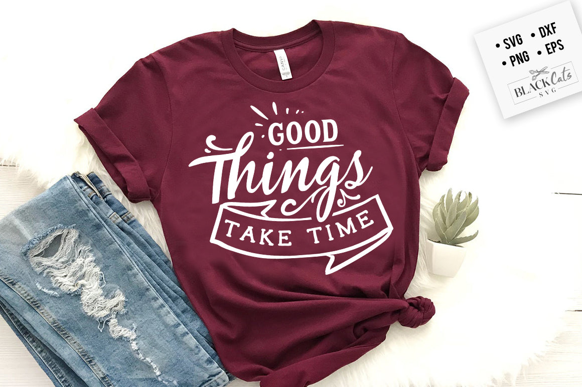 Good things take time svg