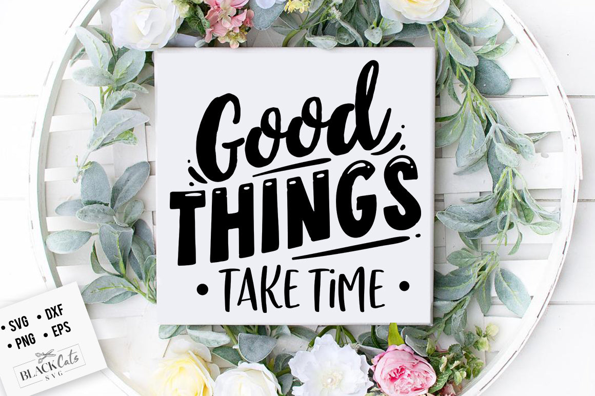 Good things take time svg