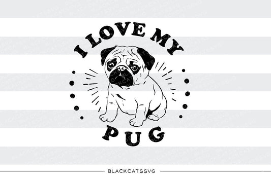 I love my pug -  SVG file Cutting File Clipart in Svg, Eps, Dxf, Png for Cricut & Silhouette I love my pug - BlackCatsSVG