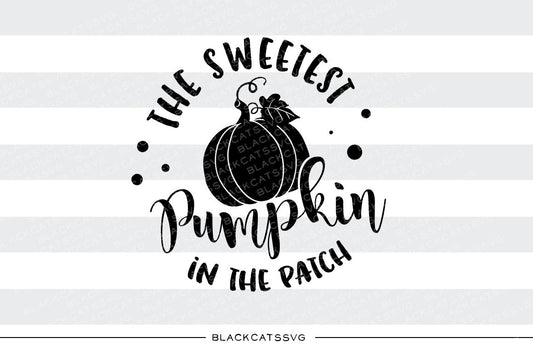 The sweetest pumpkin in the patch -  SVG file Cutting File Clipart in Svg, Eps, Dxf, Png for Cricut & Silhouette - BlackCatsSVG