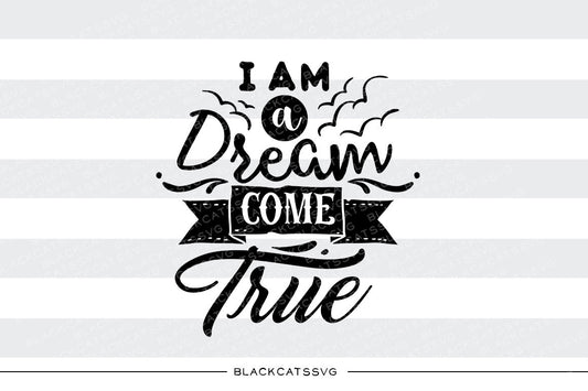 I am a dream come true SVG file Cutting File Clipart in Svg, Eps, Dxf, Png for Cricut & Silhouette Tiny destroyer svg - BlackCatsSVG