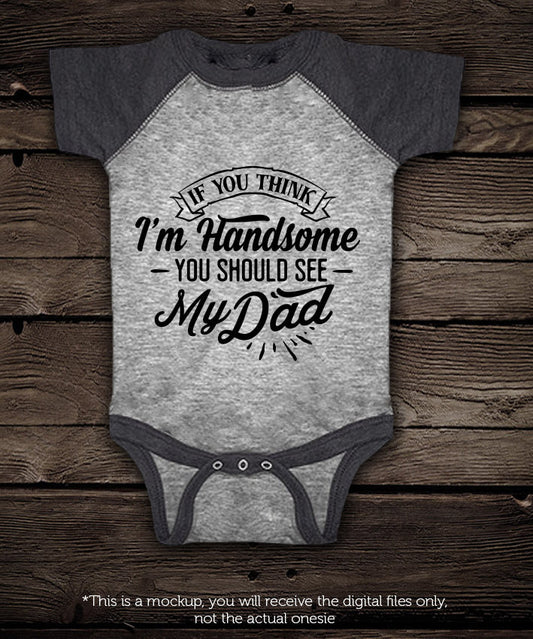 If you think I'm handsome you should see my dad SVG file Cutting File Clipart in Svg, Eps, Dxf, Png for Cricut & Silhouette  svg - BlackCatsSVG