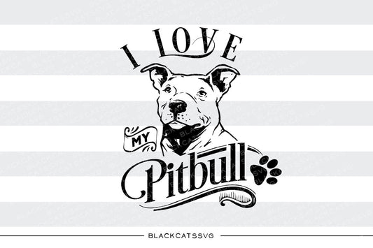 I love my Pitbull -  SVG file Cutting File Clipart in Svg, Eps, Dxf, Png for Cricut & Silhouette - BlackCatsSVG