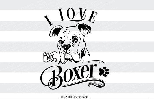 I love my Boxer -  SVG file Cutting File Clipart in Svg, Eps, Dxf, Png for Cricut & Silhouette - BlackCatsSVG