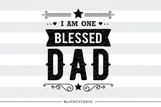 I am one Blessed Dad SVG file Cutting File Clipart in Svg, Eps, Dxf, Png for Cricut & Silhouette - BlackCatsSVG