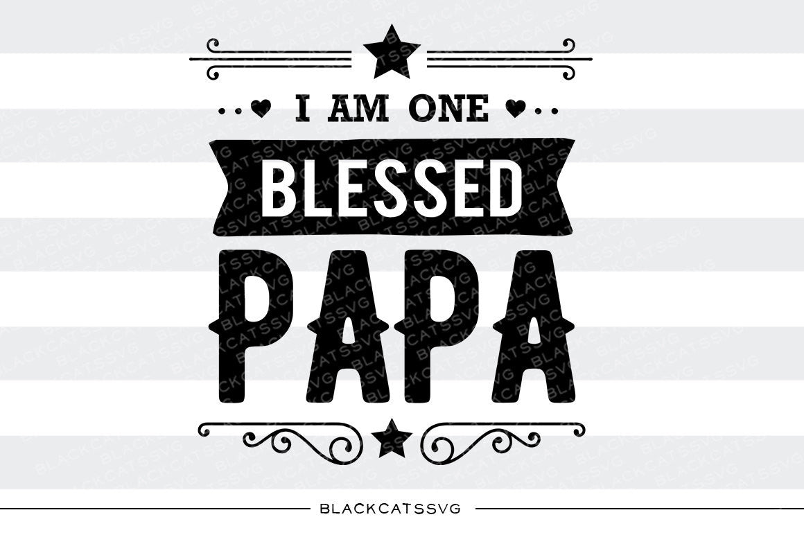 I am one Blessed Papa SVG file Cutting File Clipart in Svg, Eps, Dxf, Png for Cricut & Silhouette - BlackCatsSVG