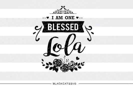 I am one Blessed Lola SVG file Cutting File Clipart in Svg, Eps, Dxf, Png for Cricut & Silhouette - BlackCatsSVG