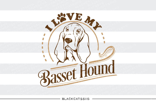 I love my Basset Hound -  SVG file Cutting File Clipart in Svg, Eps, Dxf, Png for Cricut & Silhouette - BlackCatsSVG