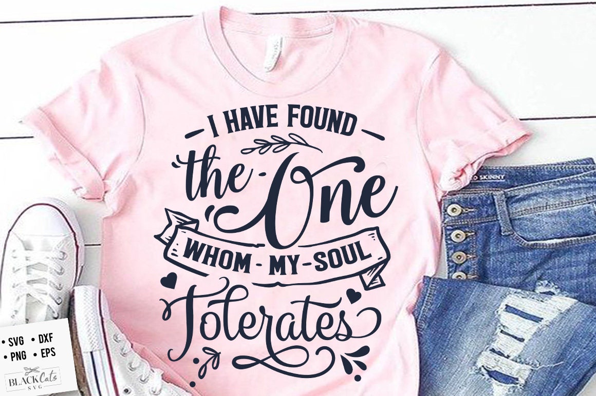 I have found the one whom my soul tolerates SVG, Valentine's Day SVG, Valentine Shirt Svg, Love Svg,