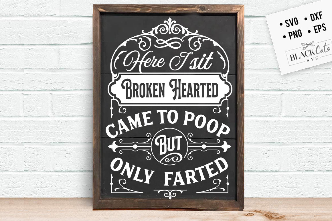 Here I sit broken hearted svg, Bathroom SVG, Bath SVG, Rules SVG, Farmhouse Svg, Rustic Sign Svg, Country Svg, Vinyl Designs