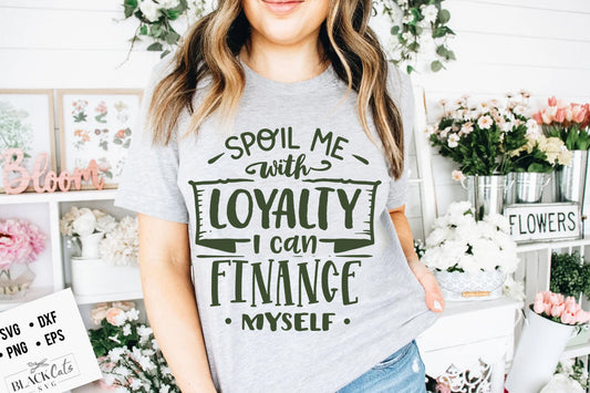 Spoil me with loyalty I can finance myself SVG, Strong woman svg, Inspirational woman svg, Mother svg, Boss lady svg, Mama wife boss svg,