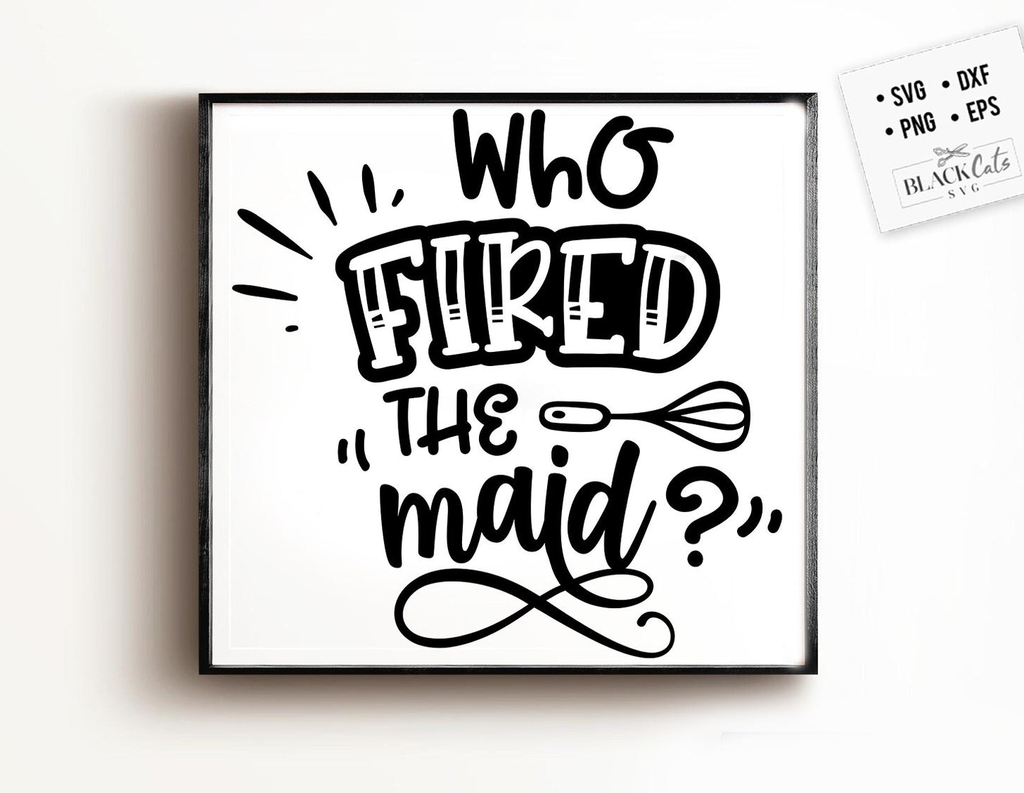 Who fired the maid SVG, Kitchen svg, Funny kitchen svg, Cooking Funny Svg, Pot Holder Svg, Kitchen Sign Svg