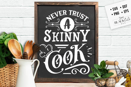 Never trust a skinny cook svg, Kitchen svg, Funny kitchen svg, Cooking Funny Svg, Pot Holder Svg, Kitchen Sign Svg