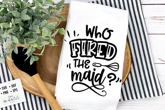 Who fired the maid SVG, Kitchen svg, Funny kitchen svg, Cooking Funny Svg, Pot Holder Svg, Kitchen Sign Svg