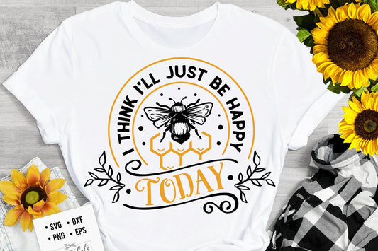 I think I'll just be happy today svg, Bee svg, Sunflower svg, Honey bee svg, Honey svg, Bee quotes svg,