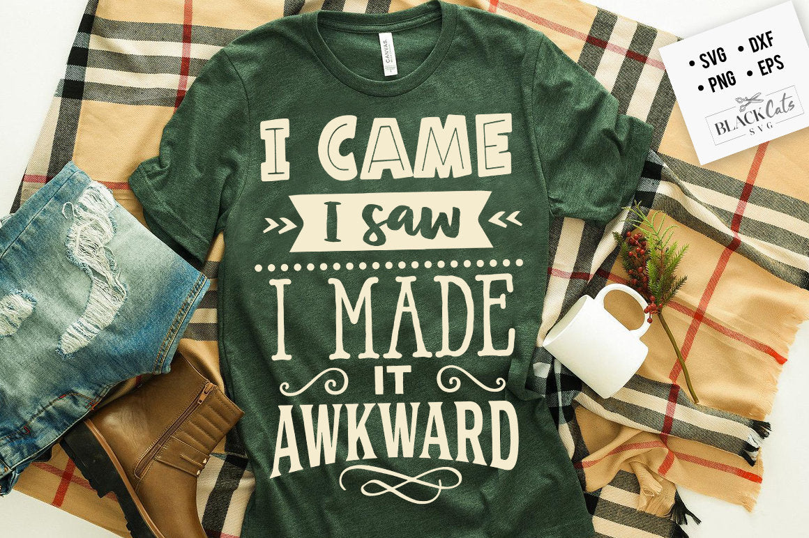 I came I saw I made it awkward SVG, Sassy svg , Sarcastic SVG, Funny svg, Sarcasm Svg, Snarky Humor SVG