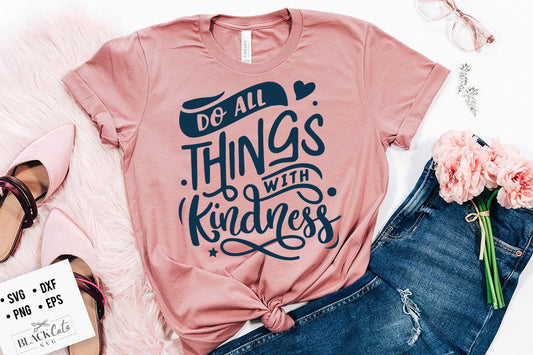 Do all things with kindness SVG, Kindness SVG, Inspirational Svg, Kind Cut File, Be Kind Svg,  Spread kindness svg, Kindness quotes svg,