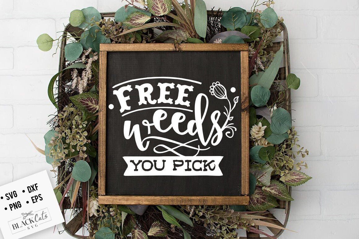 Free weeds you pick SVG, Garden svg, Gardening svg, plants svg, Funny gardening svg, Garden sign svg,