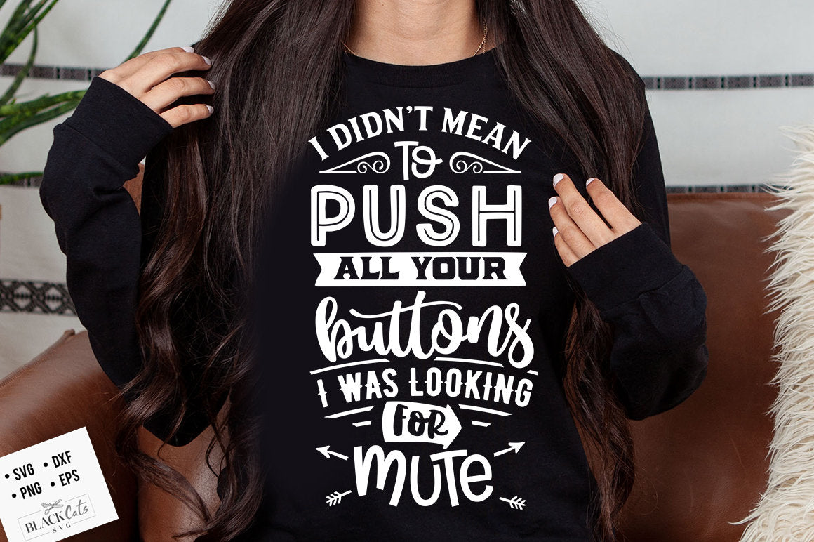 I didn't mean to push all your buttons SVG, Sassy svg , Sarcastic SVG, Funny svg, Sarcasm Svg, Snarky Humor SVG