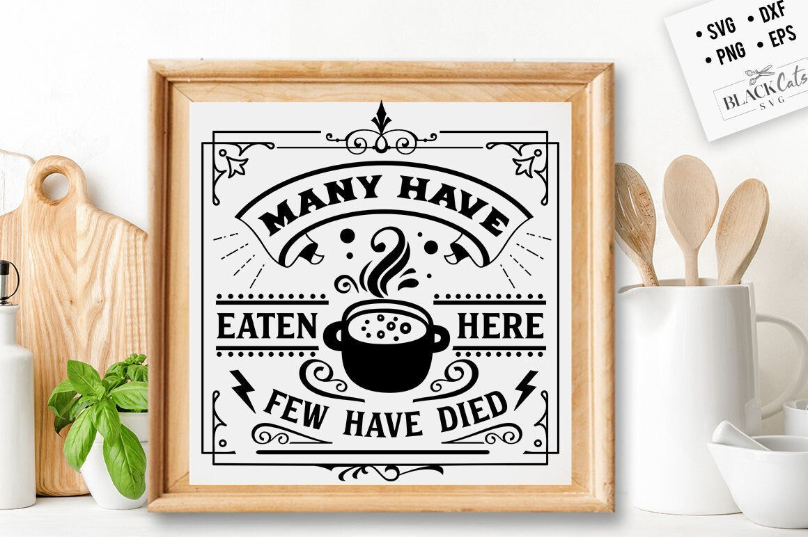 Many have eaten here few have died SVG, Kitchen svg, Funny kitchen svg, Cooking Funny Svg, Pot Holder Svg, Kitchen Sign Svg