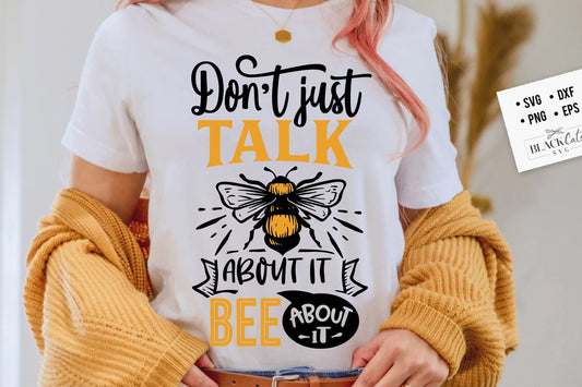 Don't just talk about it bee about it svg, Bee svg, Sunflower svg, Honey bee svg, Honey svg, Bee quotes svg,