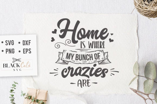 Home is where my bunch of crazies are SVG,  Family tree svg, Family svg,Family definition svg, Family quotes svg, Home svg