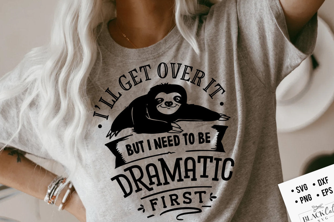 I'll get over it but I need to be dramatic first svg, Sloth svg, Funny Sloth svg, Lazy sloth svg, Sassy svg , Sarcastic SVG, Funny svg,