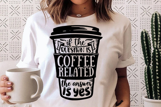 If the question is coffee related SVG, Coffee svg, Coffee lover svg, caffeine SVG, Coffee Shirt Svg, Coffee mug quotes Svg