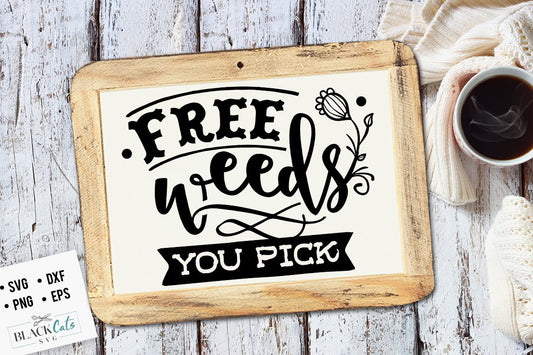 Free weeds you pick SVG, Garden svg, Gardening svg, plants svg, Funny gardening svg, Garden sign svg,