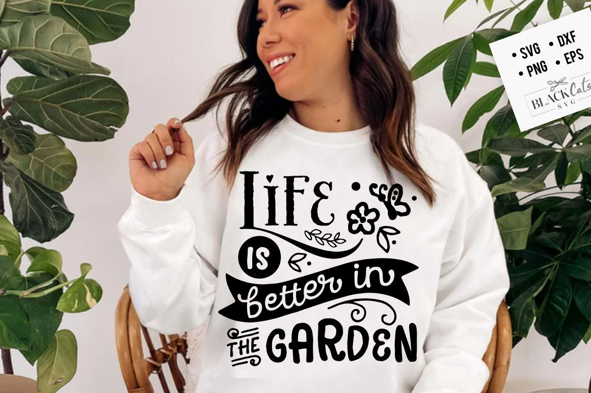 Life is better in the garden SVG, Garden svg, Gardening svg, plants svg, Funny gardening svg, Garden sign svg,