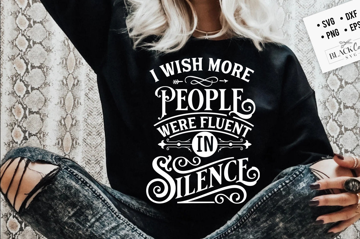 I wish more people were fluent is silence SVG, Sassy svg , Sarcastic SVG, Funny svg, Sarcasm Svg, Snarky Humor SVG