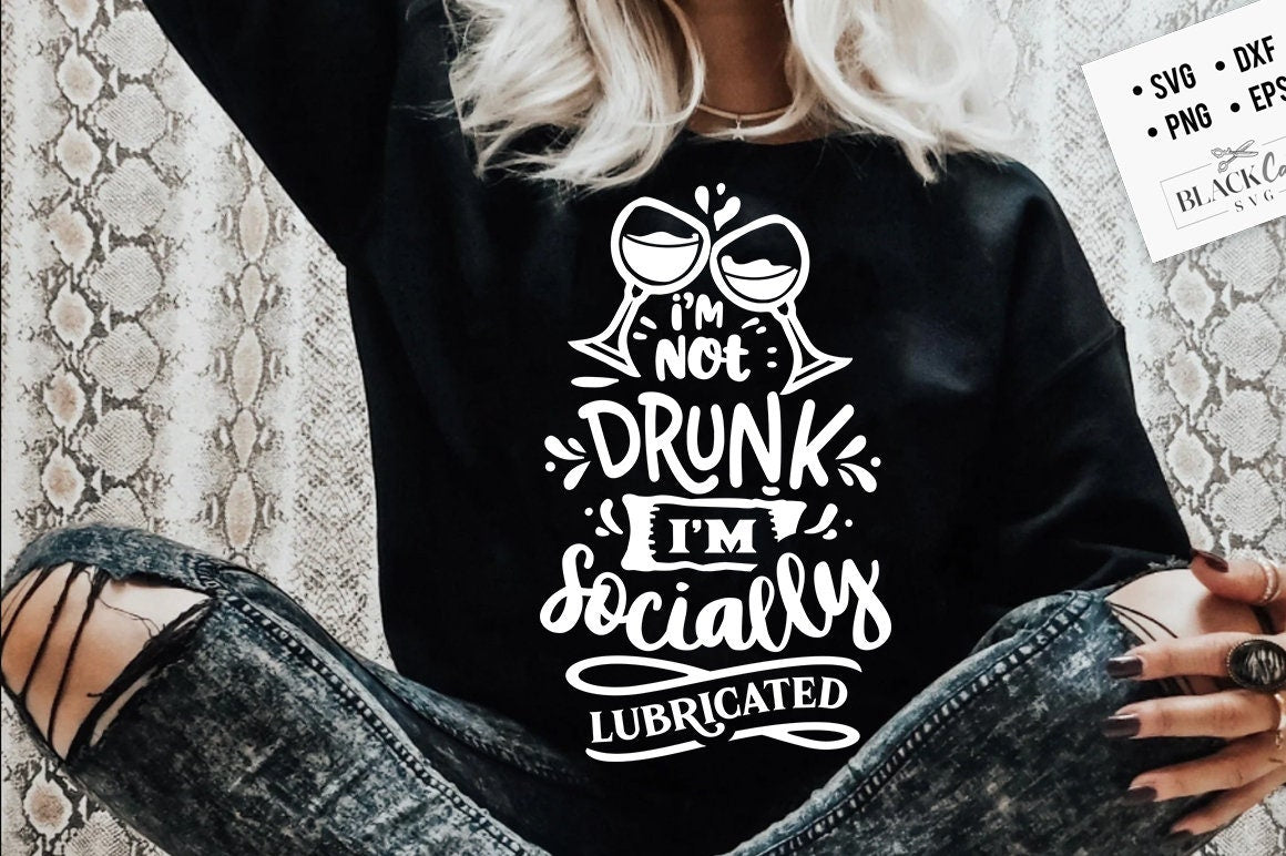 I'm not drunk I'm socially lubricated SVG, Sassy svg , Sarcastic SVG, Funny svg, Sarcasm Svg, Snarky Humor SVG