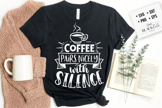 Coffee pairs nicely with silence SVG, Coffee svg, Coffee lover svg, caffeine SVG, Coffee Shirt Svg, Coffee mug quotes Svg