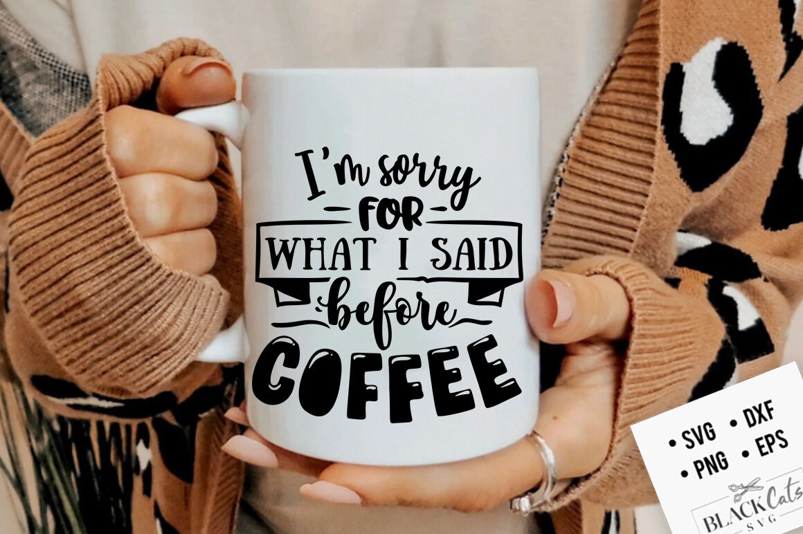 I'm sorry for what I said before coffee SVG, Coffee svg, Coffee lover svg, caffeine SVG, Coffee Shirt Svg, Coffee mug quotes Svg