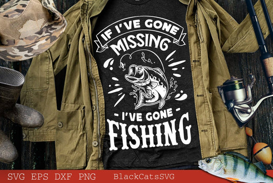 If I've gone missing I've gone Fishing svg, Fish svg, Fishing Svg,  Fishing Shirt, Fathers Day Svg