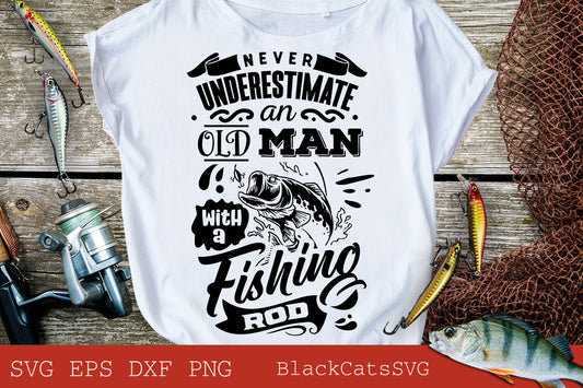 Never understimate an old man with a fishing rod svg, Fishing poster svg, Fish svg, Fishing Svg,  Fishing Shirt, Fathers Day Svg