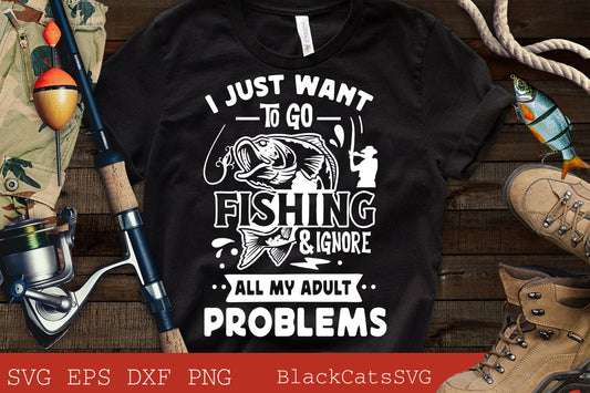 I just want to go fishing and ignore all my adult problems svg, Fishing poster svg, Fish svg, Fishing Svg,  Fishing Shirt, Fathers Day Svg