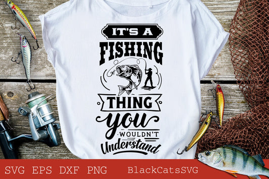 It's a fishing thing you wouldn't understand svg, Fishing poster svg, Fish svg, Fishing Svg,  Fishing Shirt, Fathers Day Svg