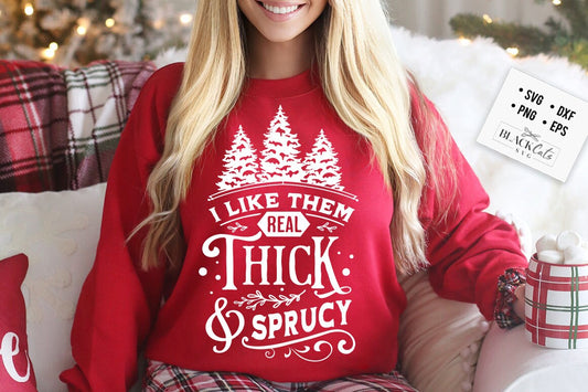 I like them real thick and sprucy svg, I like them real thick and sprucey svg, Real thick and sprucy svg, Funny Christmas svg,