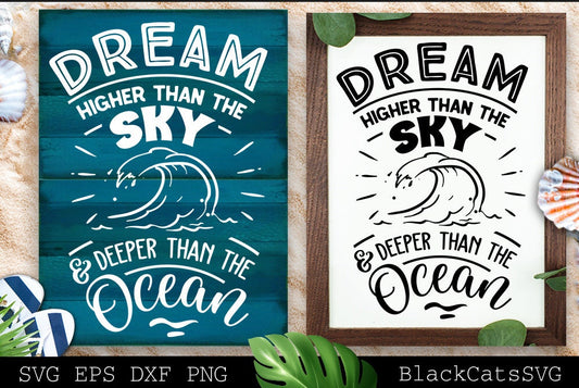 Dream higher than the sky and deeper than the ocean svg, Beach svg, Summer svg, Beach poster svg, The sea svg, Beach quotes svg, Ocean svg