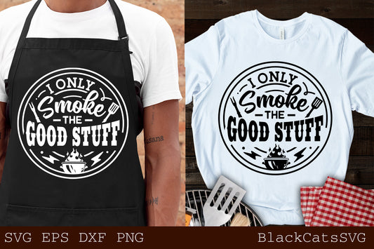 I only smoke the good stuff svg, Barbecue svg, Round BBQ, Grilling svg, Dad's Bar and Grill svg, Father's day gift svg, Funny Apron svg