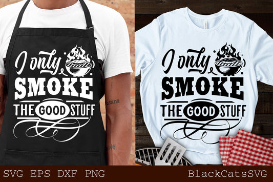 I only smoke the good stuff svg, Smoke svg, Barbecue svg,  Grilling svg, Dad's Bar and Grill svg, Father's day gift svg, Funny Apron svg