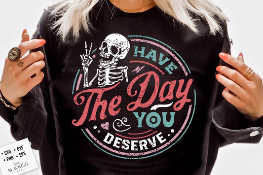 Have the day you deserve SVG, Peace sign skeleton svg, Funny karma svg, Snarky svg, Funny skeleton svg