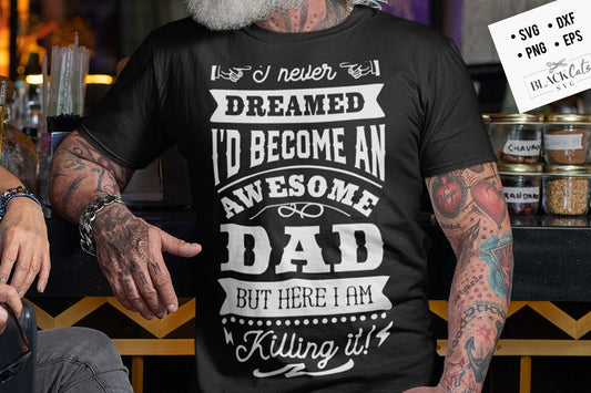 I never dreamed I'd become an awesome dad svg, Father's Day svg, Funny Dad svg, Birthday Dad svg, Dad svg, Vintage birthday svg