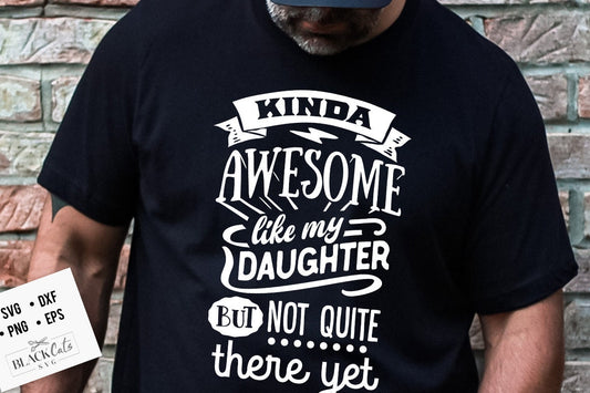 Kinda awesome like my daughter but not quite there yet svg, Father's Day svg, Funny Dad svg, Birthday Dad svg, Dad svg, Vintage birthday svg