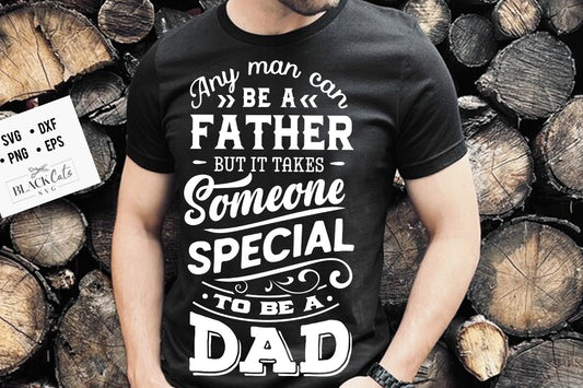 Any man can be a father but it takes someone special to be a dad svg, Father's Day svg, Funny Dad svg, Birthday Dad svg, Dad svg