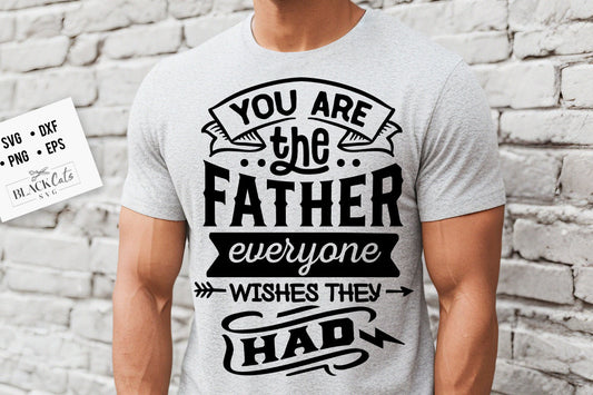 You are the father everyone wishes they had svg, Father's Day svg, Funny Dad svg, Birthday Dad svg, Dad svg, Vintage birthday svg